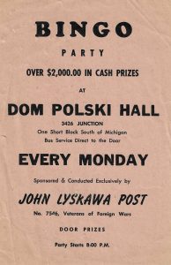 Bingo flyer advertising bingo parties at the West Side Dom Polski on Monday nights, sponsored by the Pvt. John Lyskawa V.F.W. Post No. 7546 in Dearborn Hts., ca. 1946. WSDPAHS archives, courtesy of the Lyskawa family