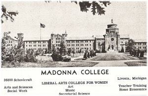 Ad for Madonna College from the St. Andrew Saltire Yearbook, 1955. Madonna College in Livonia was founded as the Presentation of the Blessed Virgin Mary Junior College by the Felician Sisters in 1937. It became Madonna College in 1947 and Madonna University in 1991. Courtesy of WSDPAHS member Lorraine Kasper